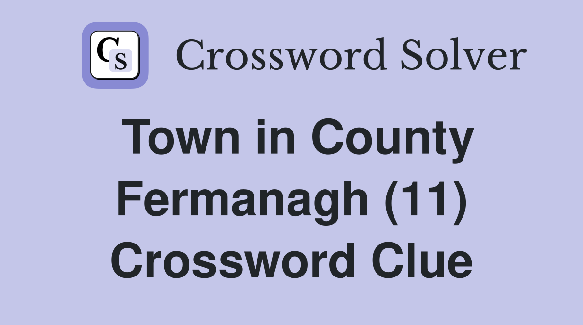 Town in County Fermanagh (11) Crossword Clue