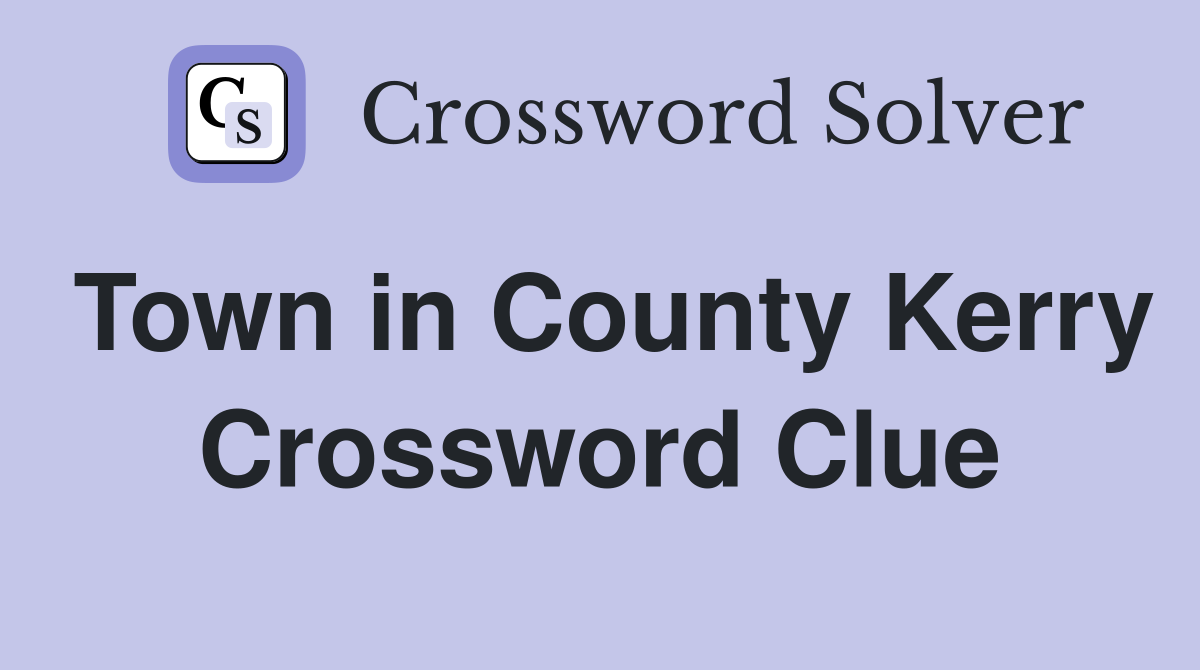Town in County Kerry Crossword Clue
