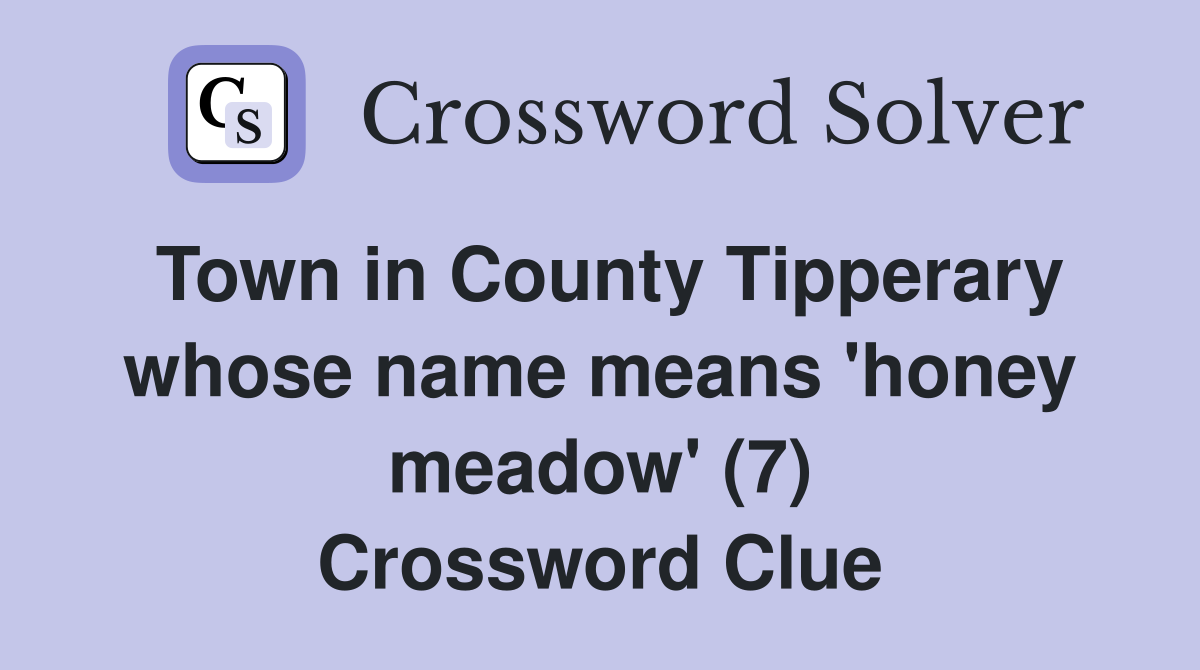 Town in County Tipperary whose name means 'honey meadow' (7) Crossword Clue