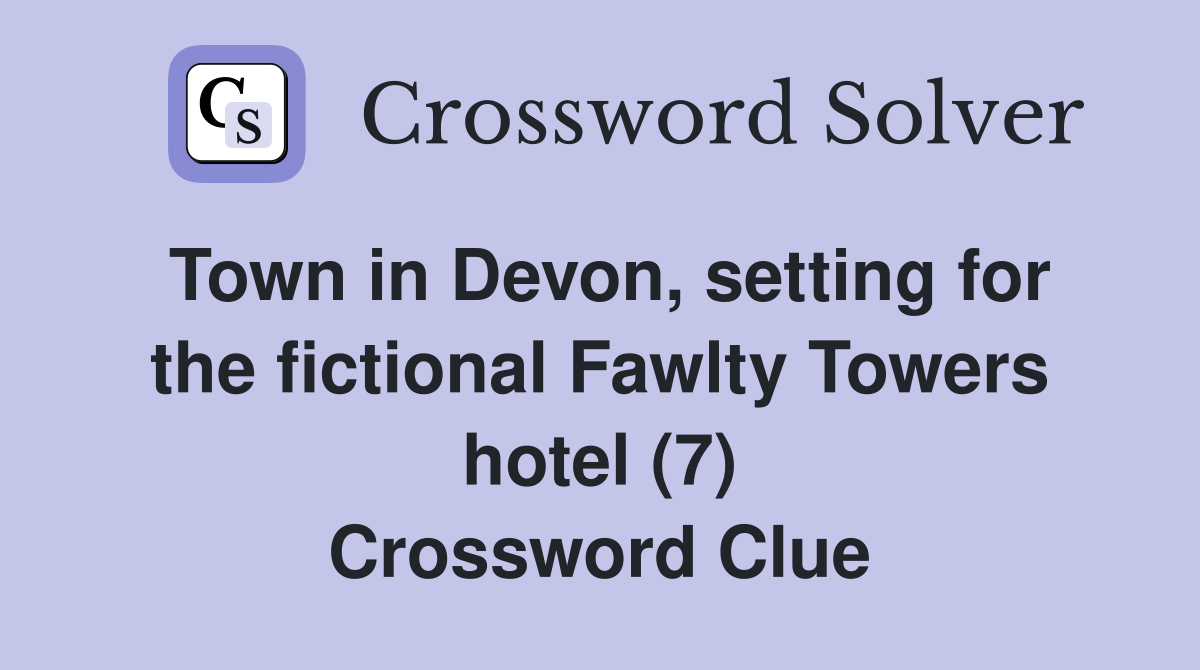 Town in Devon, setting for the fictional Fawlty Towers hotel (7) Crossword Clue