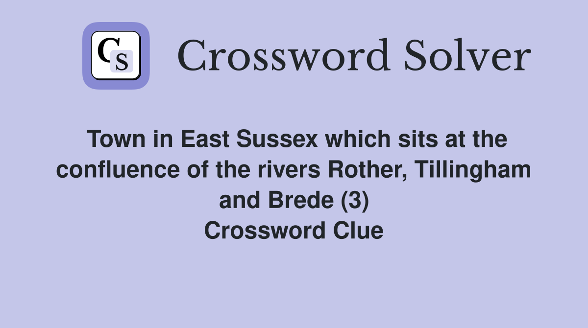 Town in East Sussex which sits at the confluence of the rivers Rother, Tillingham and Brede (3) Crossword Clue