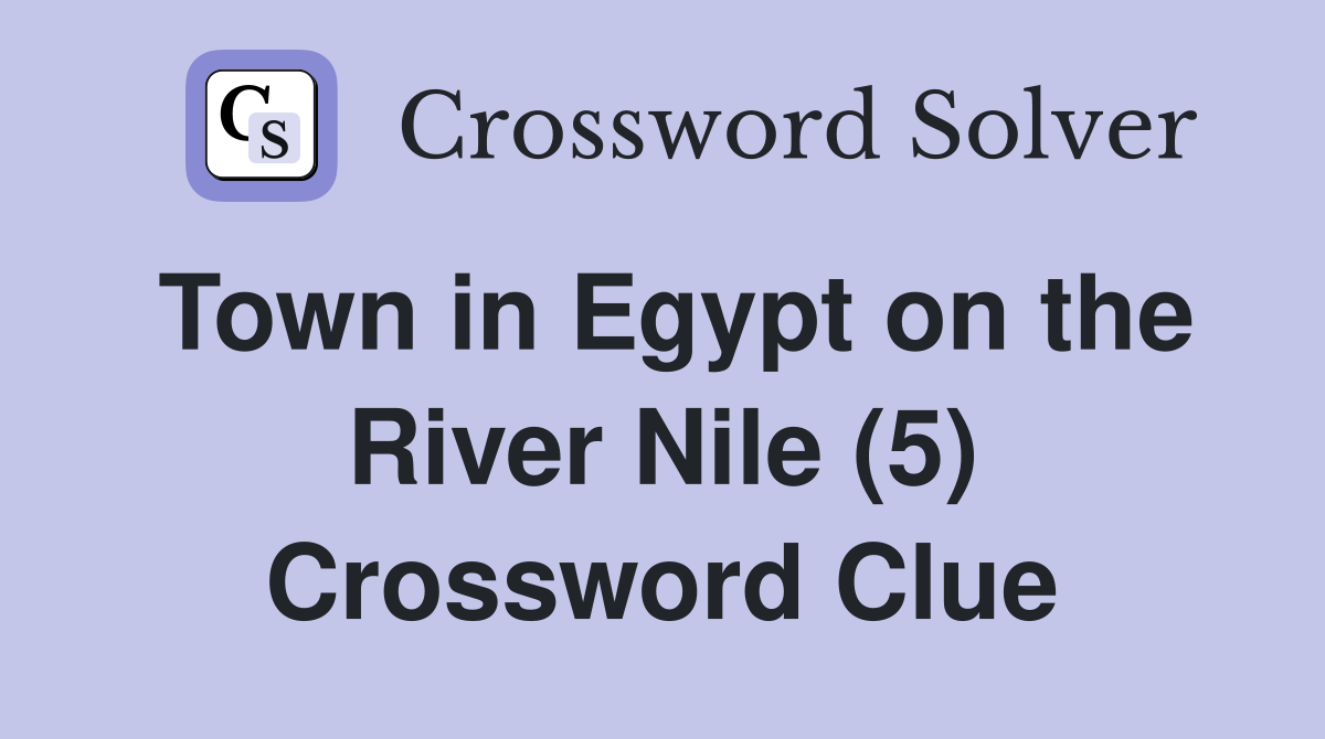 Town in Egypt on the River Nile (5) Crossword Clue