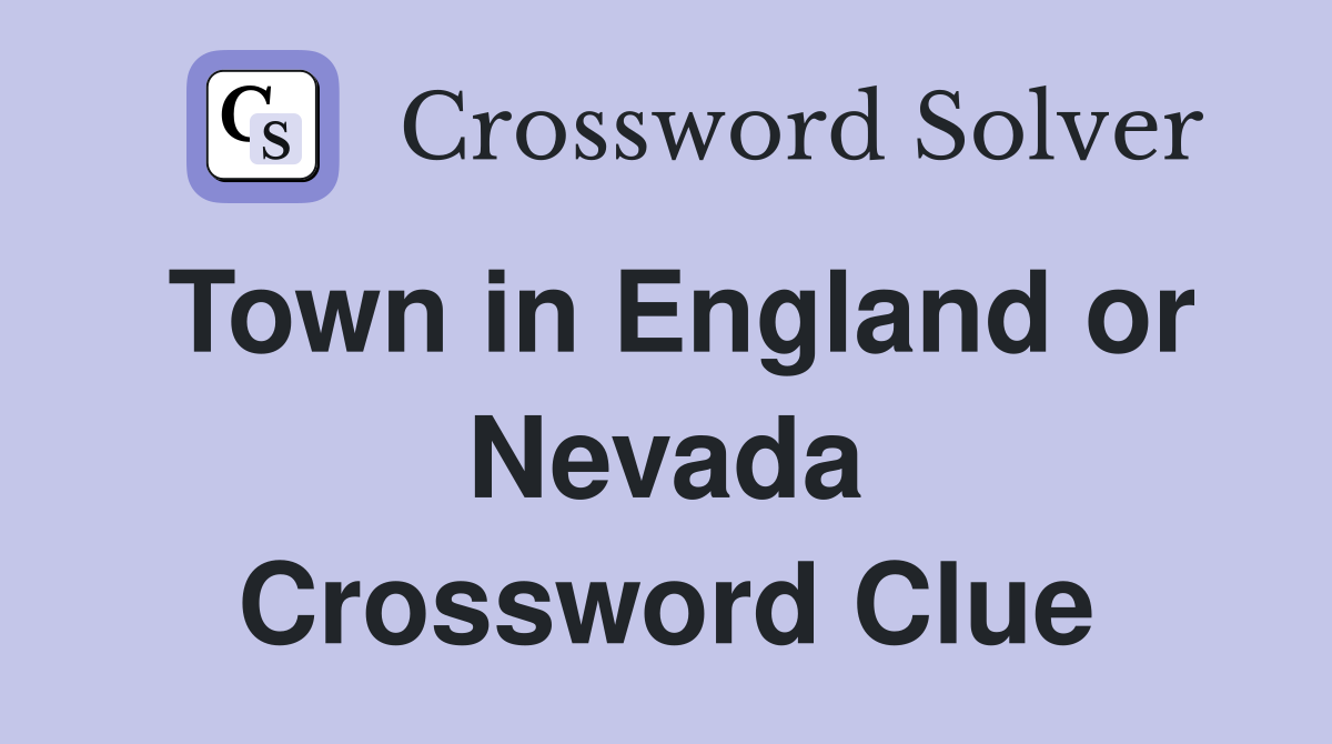Town in England or Nevada Crossword Clue