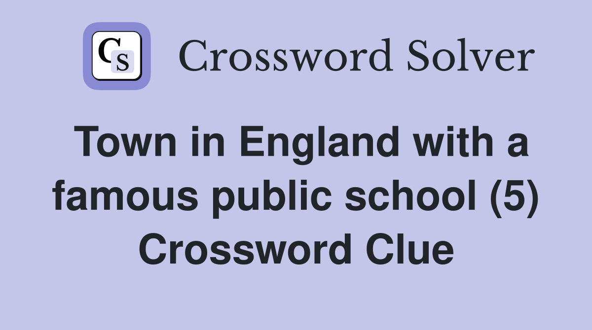 Town in England with a famous public school (5) Crossword Clue