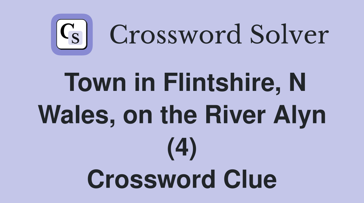 Town in Flintshire, N Wales, on the River Alyn (4) Crossword Clue