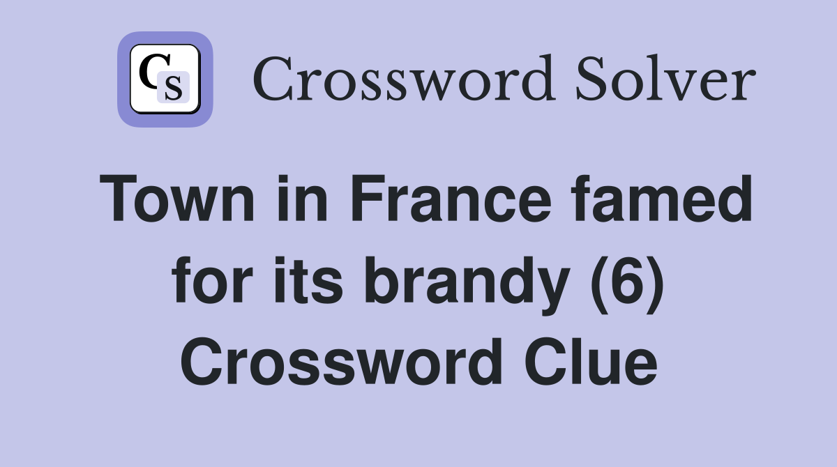 Town in France famed for its brandy (6) Crossword Clue