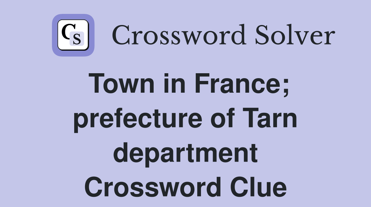 Town in France; prefecture of Tarn department Crossword Clue