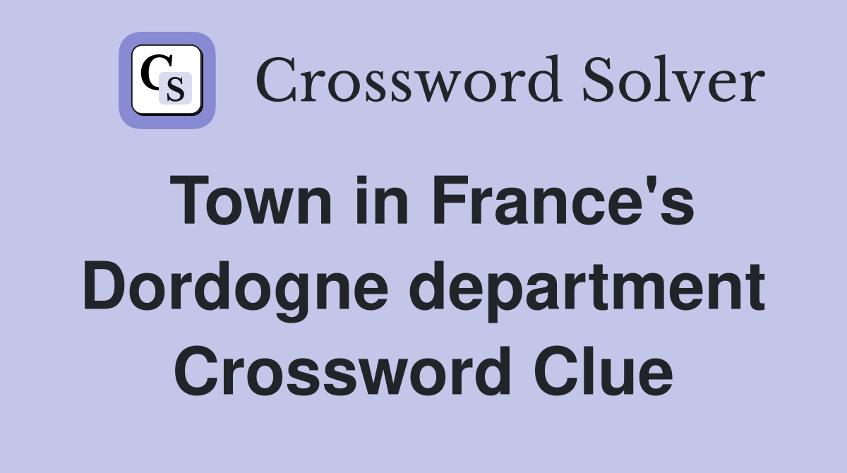 Town in France's Dordogne department Crossword Clue