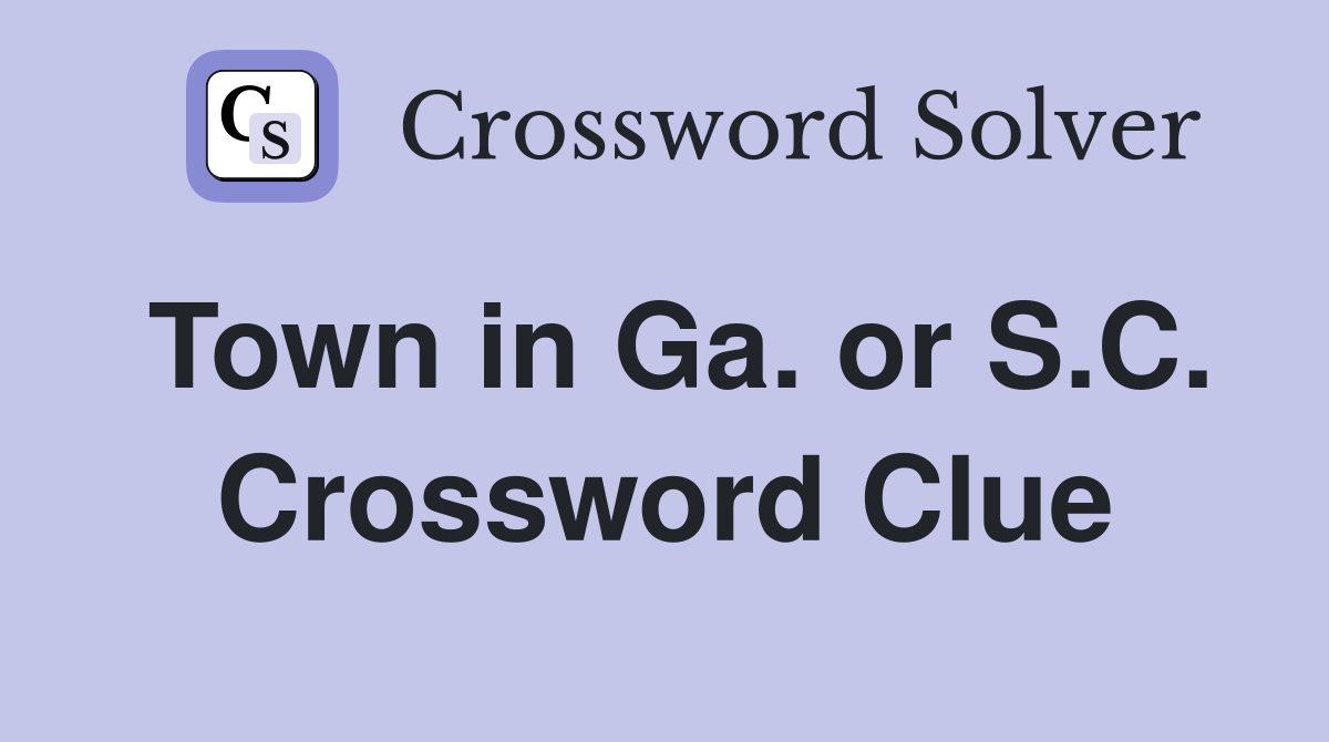 Town in Ga. or S.C. Crossword Clue