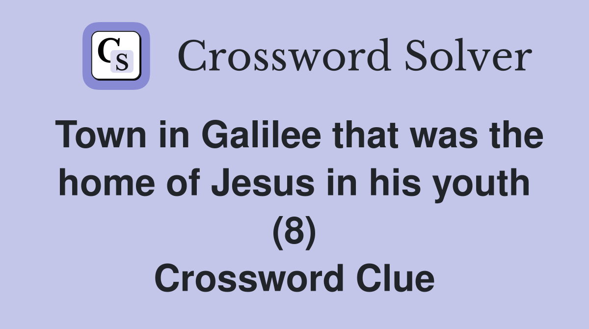 Town in Galilee that was the home of Jesus in his youth (8) Crossword Clue