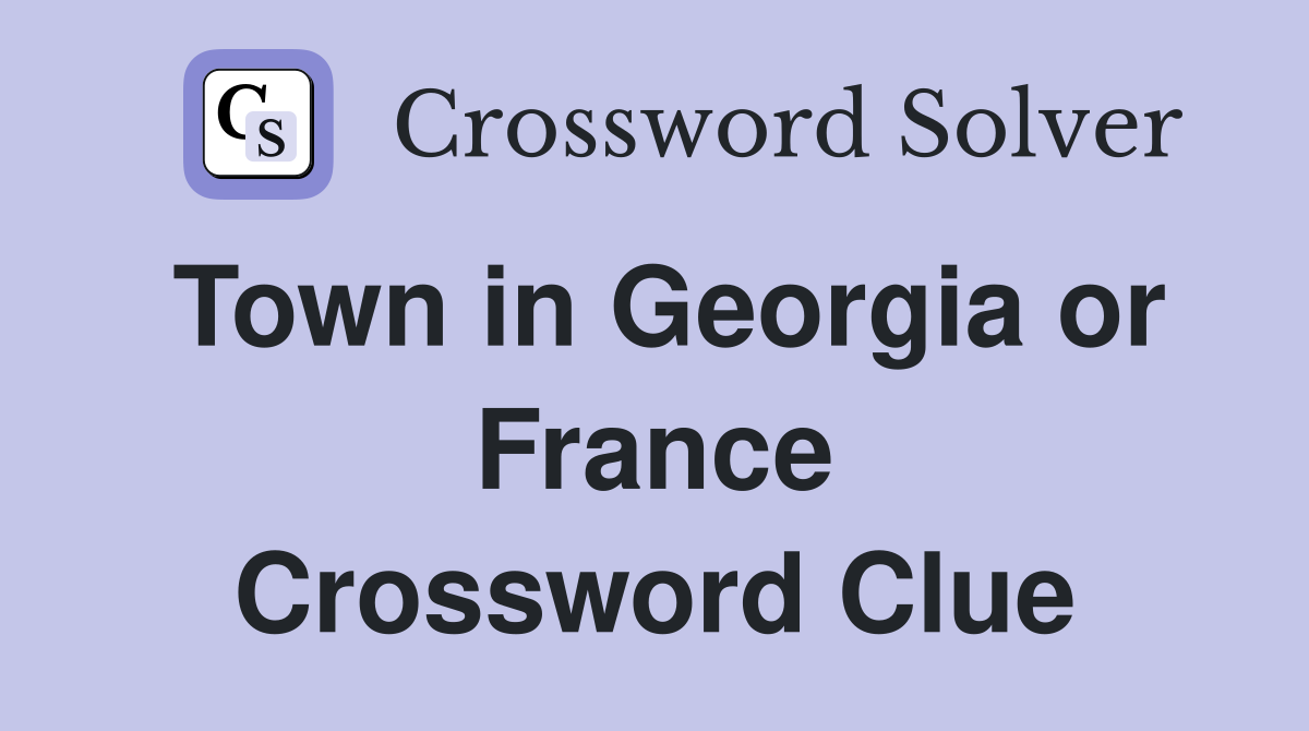 Town in Georgia or France Crossword Clue