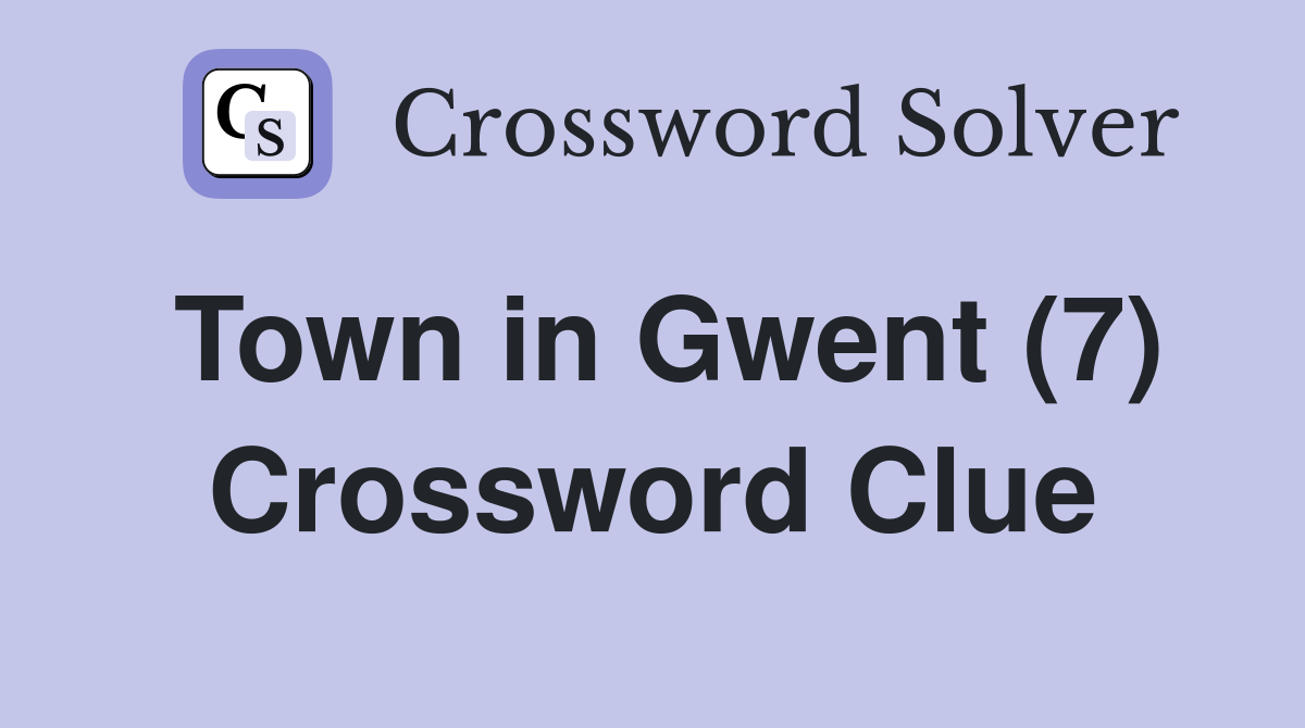 Town in Gwent (7) Crossword Clue