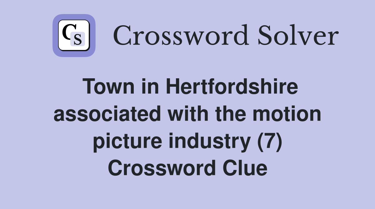 Town in Hertfordshire associated with the motion picture industry (7) Crossword Clue