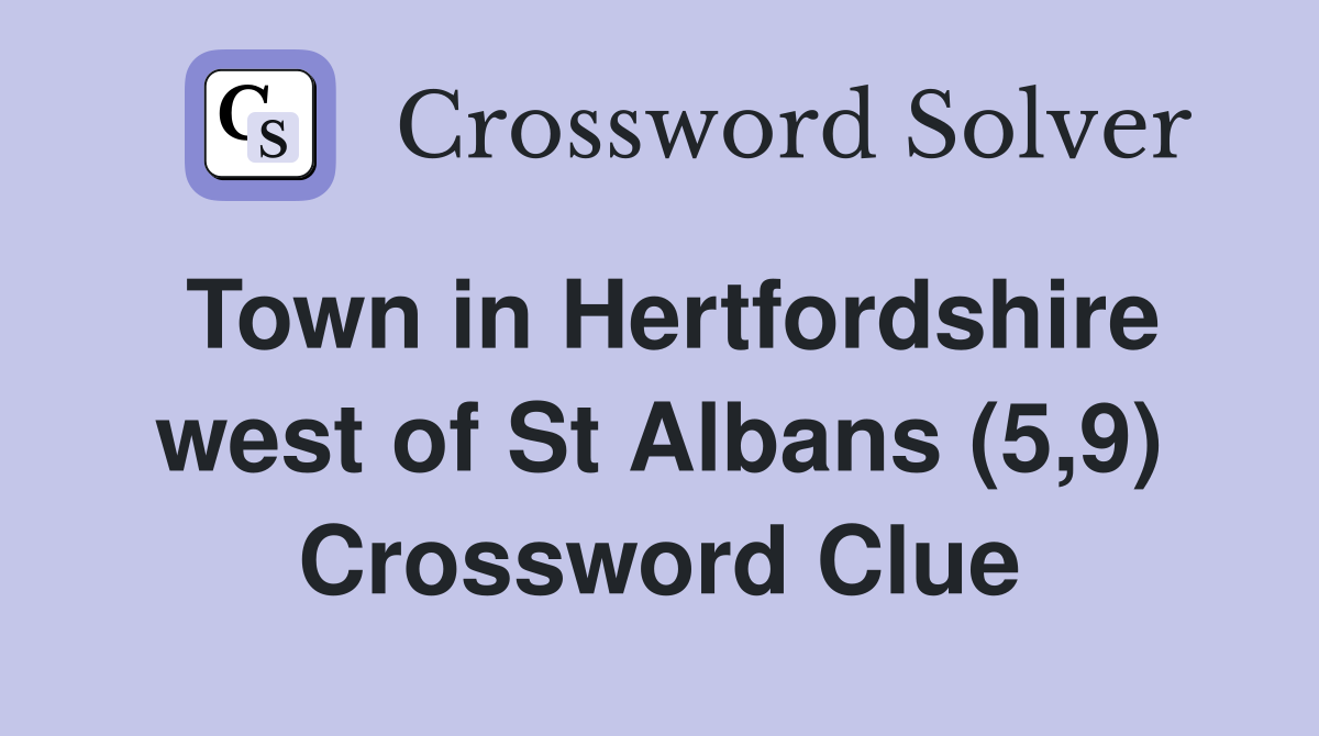 Town in Hertfordshire west of St Albans (5,9) Crossword Clue