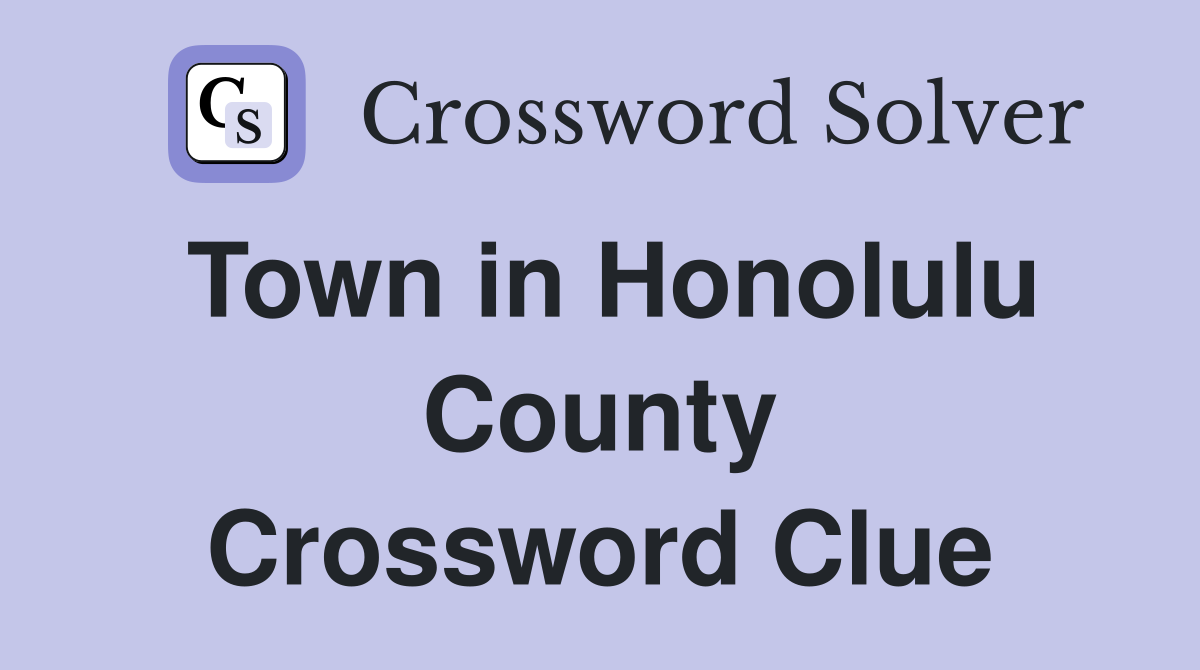 Town in Honolulu County Crossword Clue