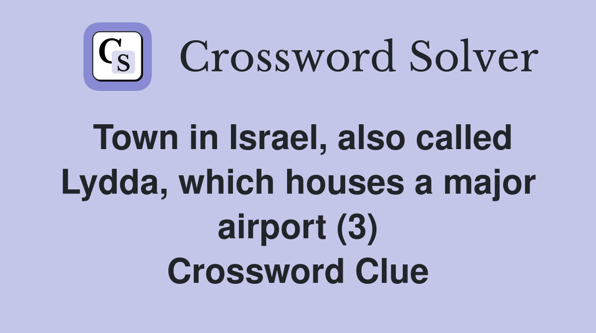 Town in Israel, also called Lydda, which houses a major airport (3) Crossword Clue