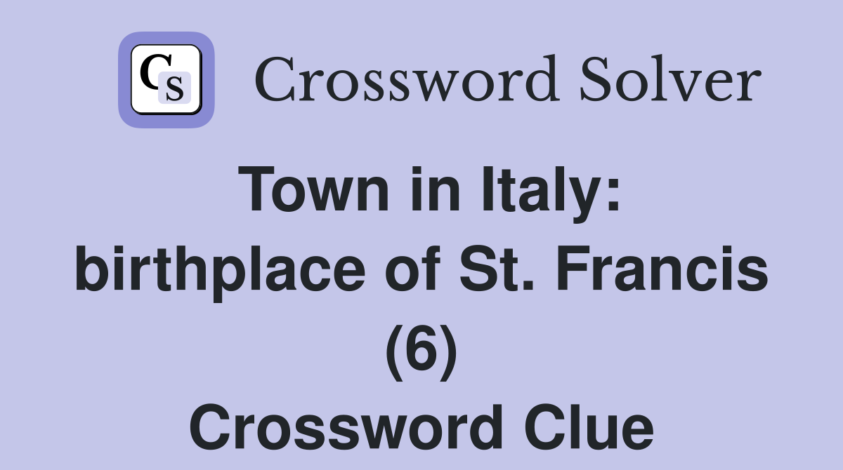 Town in Italy: birthplace of St. Francis (6) Crossword Clue