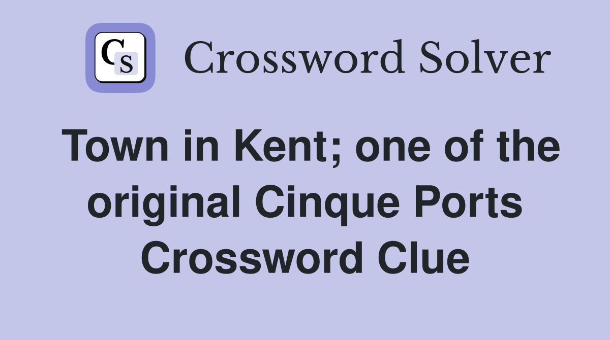 Town in Kent; one of the original Cinque Ports Crossword Clue