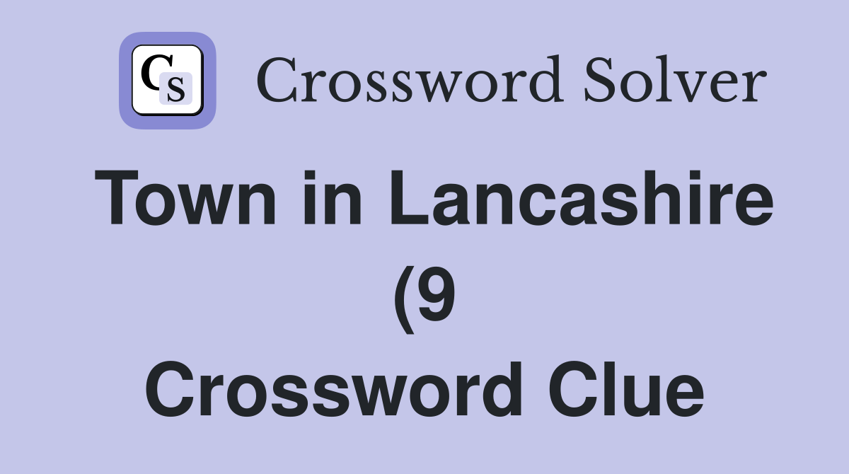 Town in Lancashire (9) Crossword Clue Answers Crossword Solver Town in Lancashire (9) Crossword Clue Answers Crossword Solver