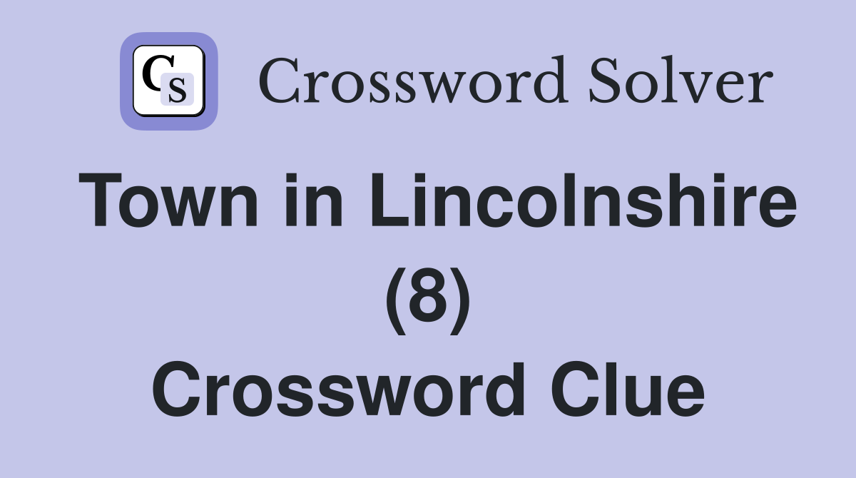 Town in Lincolnshire (8) Crossword Clue
