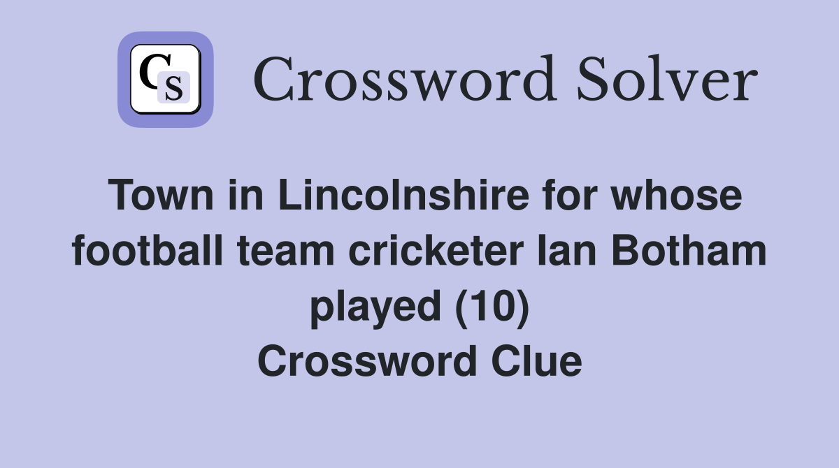 Town in Lincolnshire for whose football team cricketer Ian Botham played (10) Crossword Clue