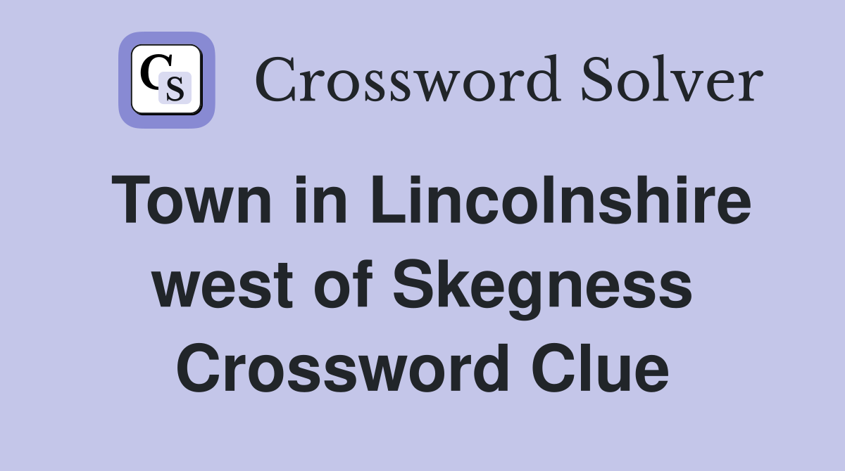 Town in Lincolnshire west of Skegness Crossword Clue