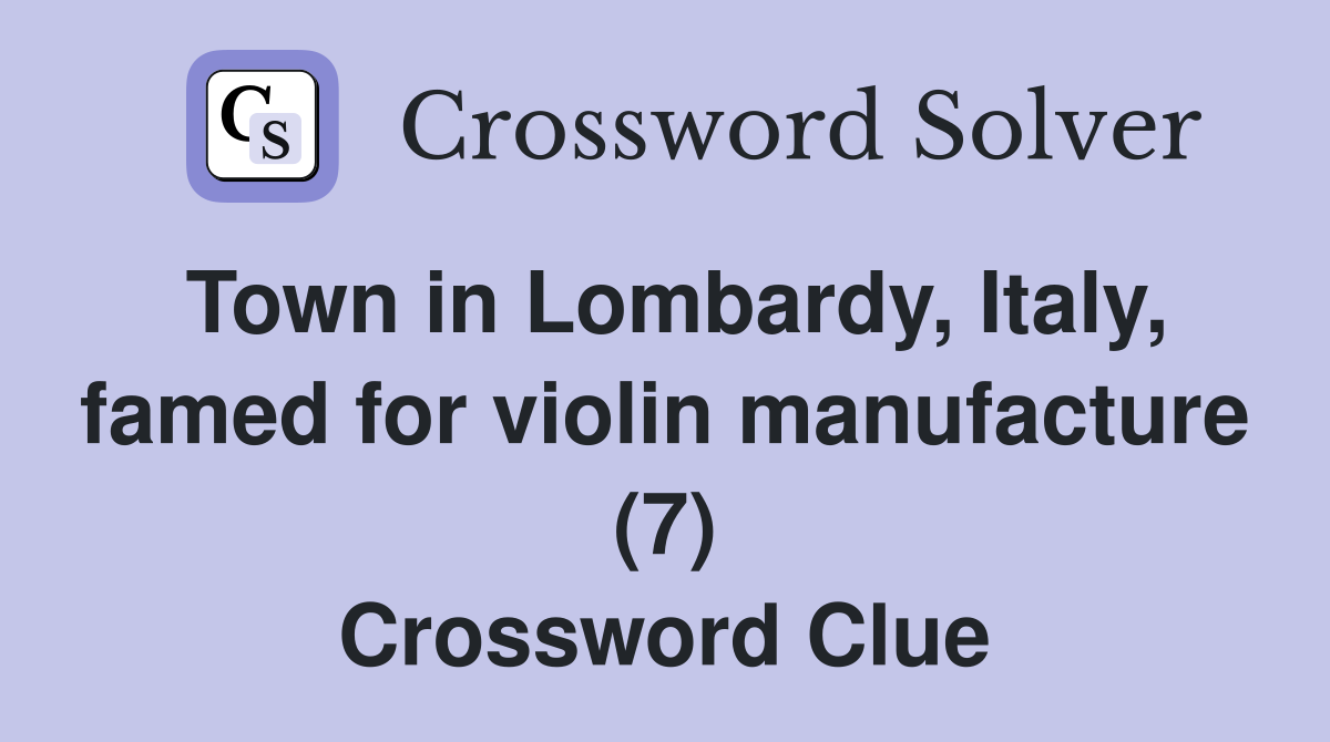 Town in Lombardy, Italy, famed for violin manufacture (7) Crossword Clue