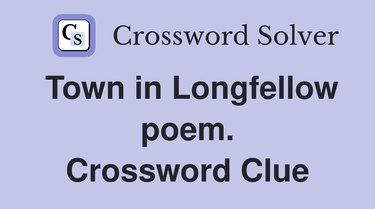Town in Longfellow poem. Crossword Clue