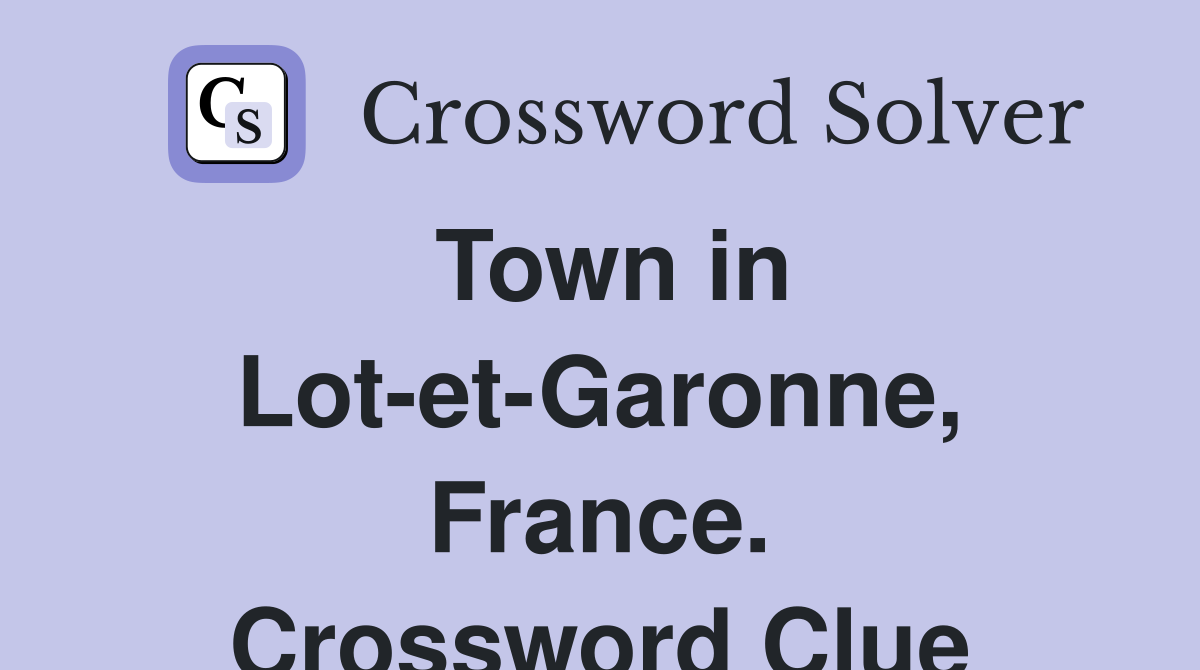 Town in Lot-et-Garonne, France. Crossword Clue