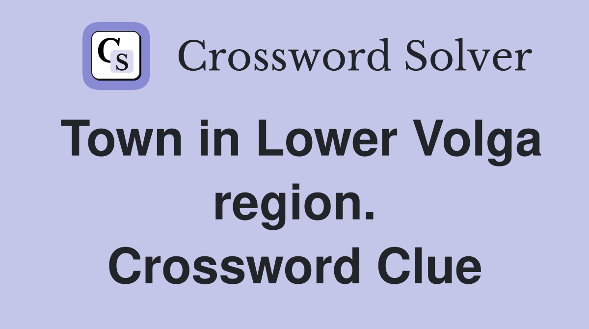 Town in Lower Volga region. Crossword Clue