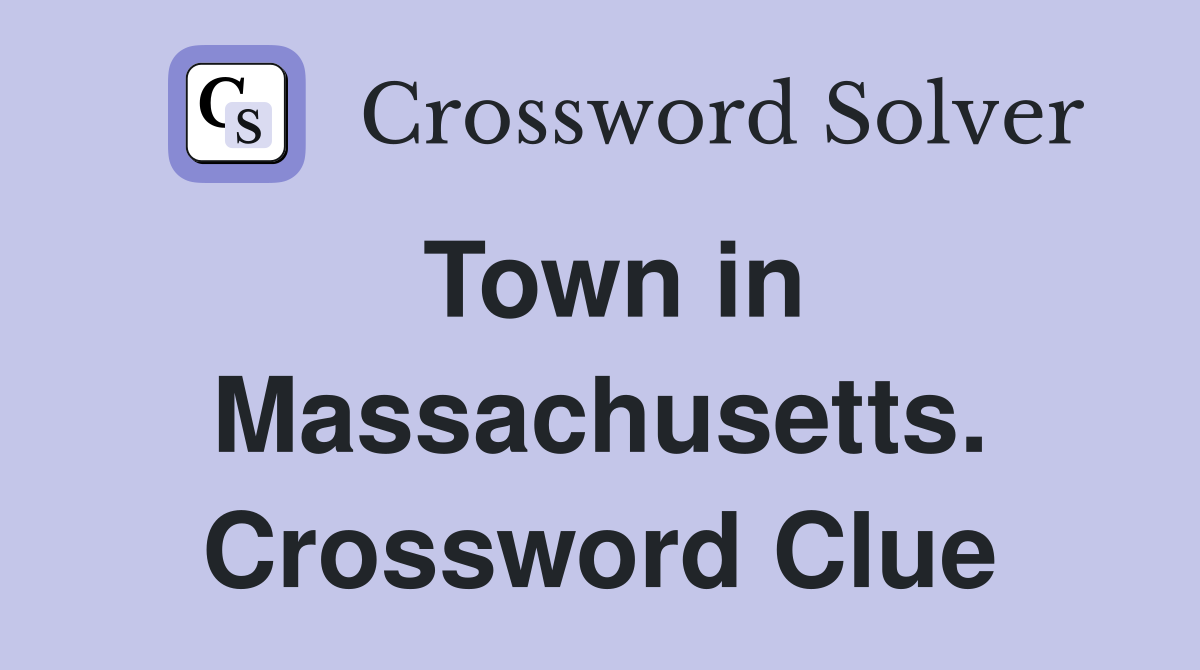 Town in Massachusetts. Crossword Clue