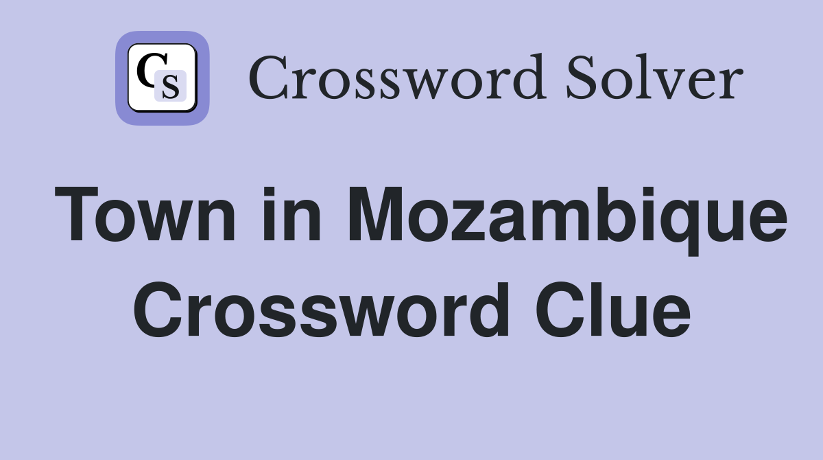 Town in Mozambique Crossword Clue