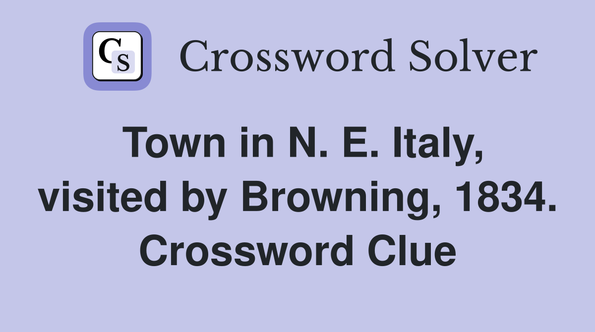 Town in N. E. Italy, visited by Browning, 1834. Crossword Clue