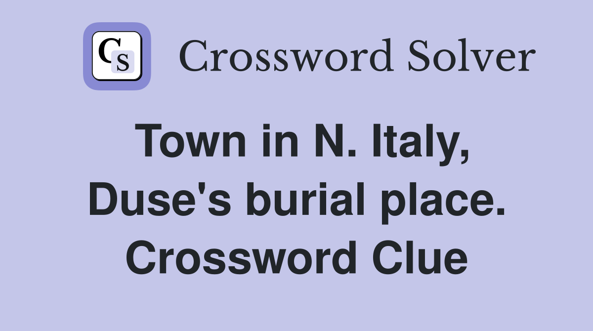Town in N. Italy, Duse's burial place. Crossword Clue