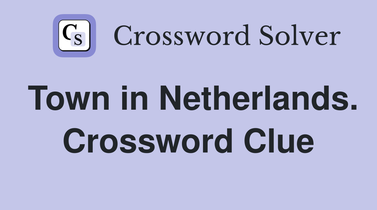Town in Netherlands. Crossword Clue