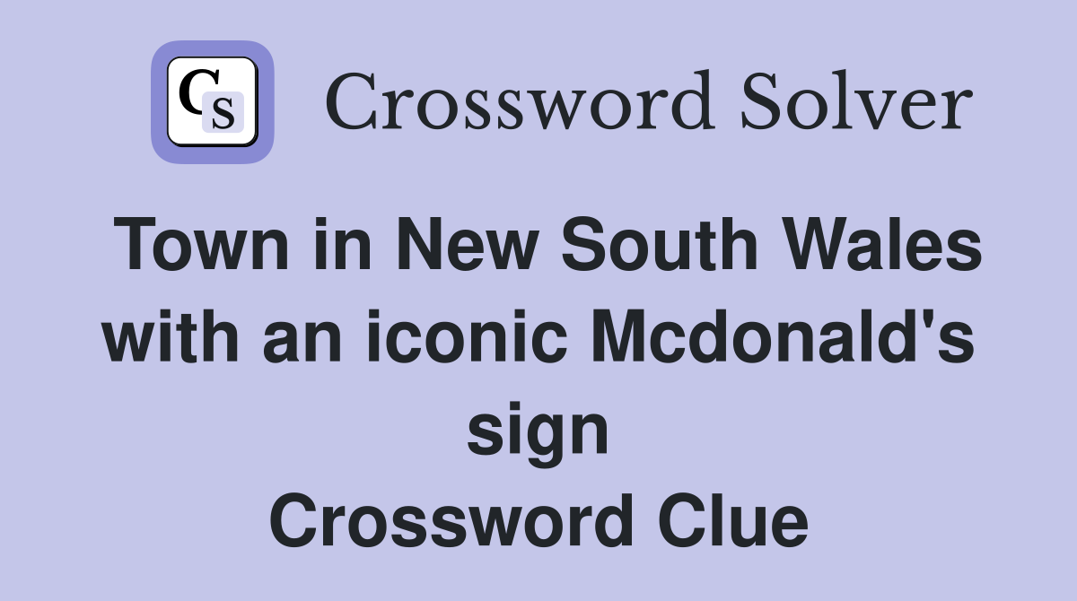 Town in New South Wales with an iconic Mcdonald's sign Crossword Clue