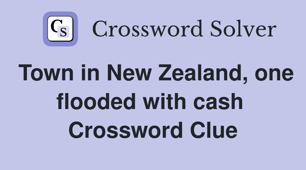 Town in New Zealand, one flooded with cash  Crossword Clue