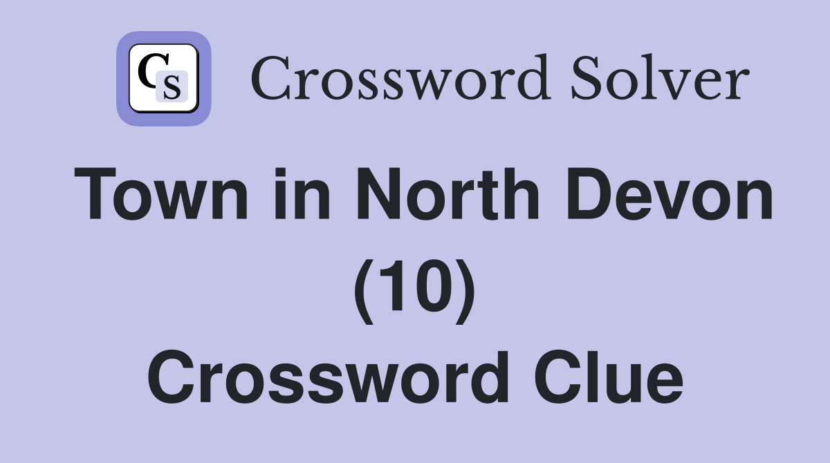 Town in North Devon (10) Crossword Clue