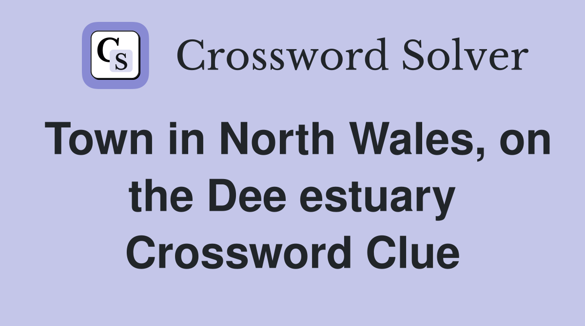 Town in North Wales, on the Dee estuary Crossword Clue