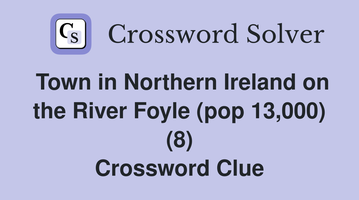 Town in Northern Ireland on the River Foyle (pop 13,000) (8) Crossword Clue