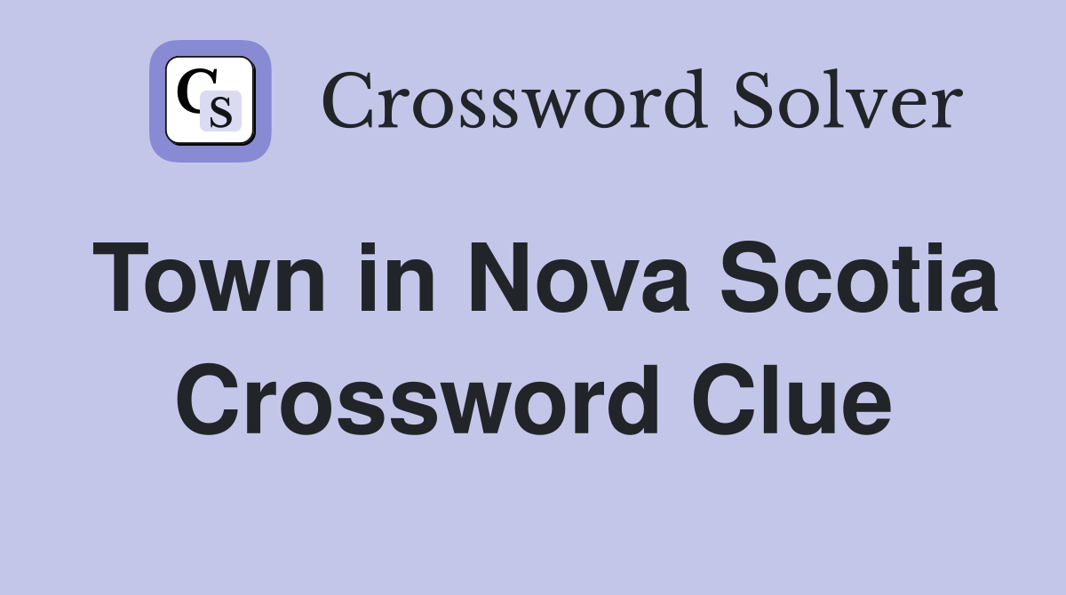 Town in Nova Scotia Crossword Clue