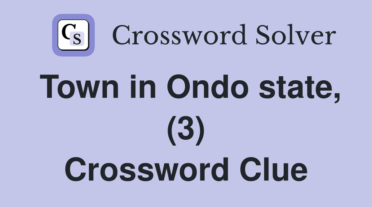 Town in Ondo state, (3) Crossword Clue