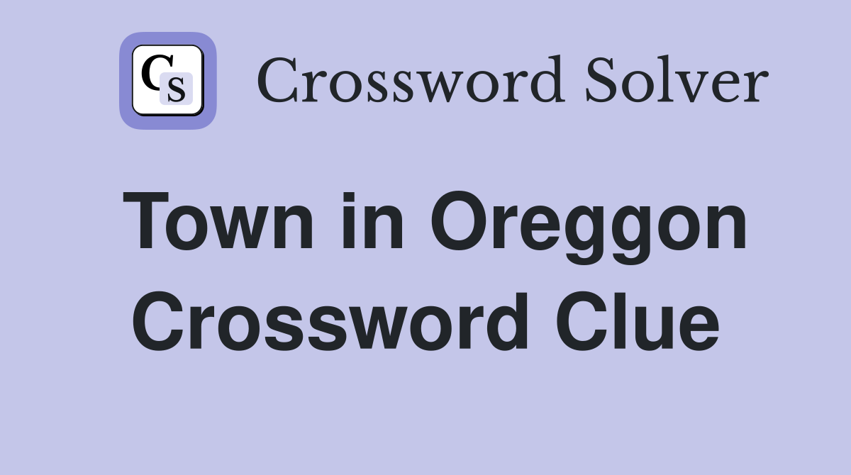 Town in Oreggon Crossword Clue
