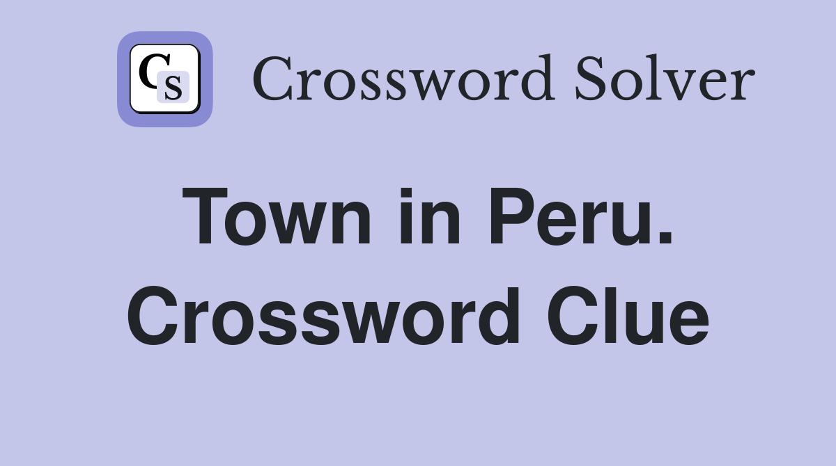 Town in Peru. Crossword Clue