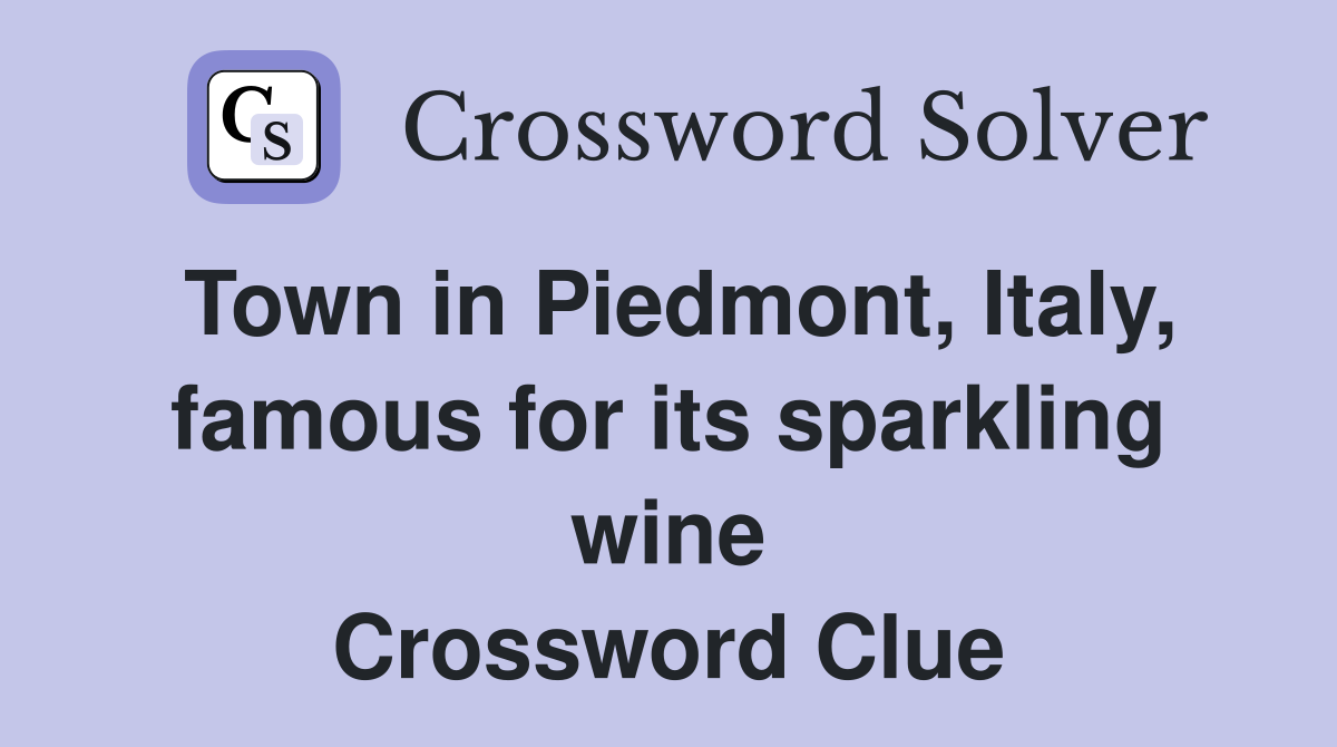 Town in Piedmont, Italy, famous for its sparkling wine Crossword Clue