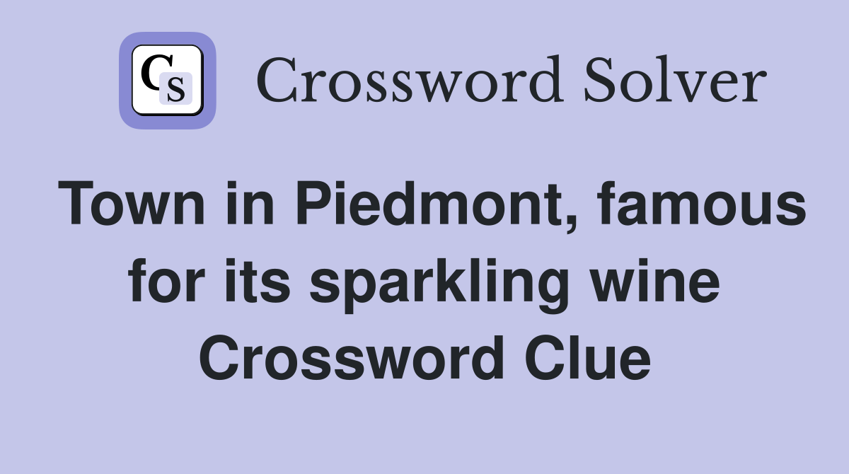 Town in Piedmont, famous for its sparkling wine Crossword Clue