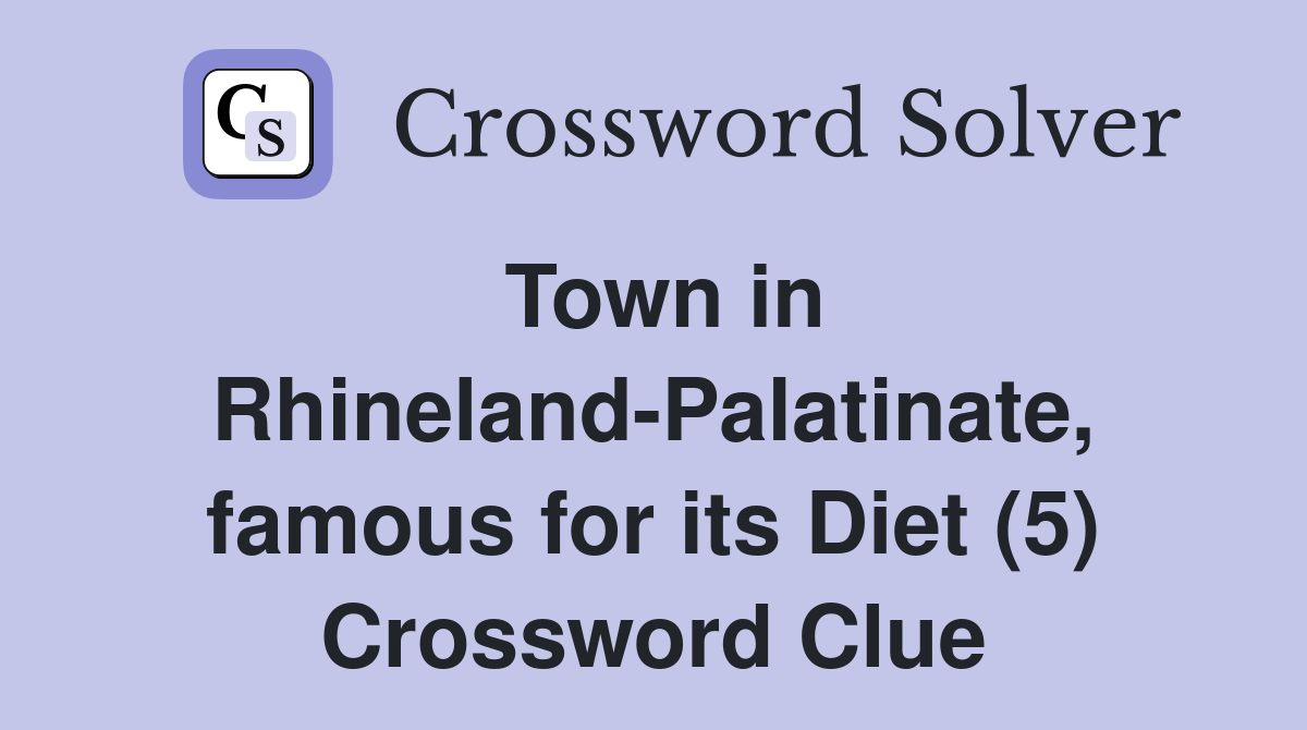 Town in Rhineland-Palatinate, famous for its Diet (5) Crossword Clue