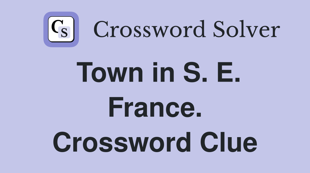 Town in S. E. France. Crossword Clue