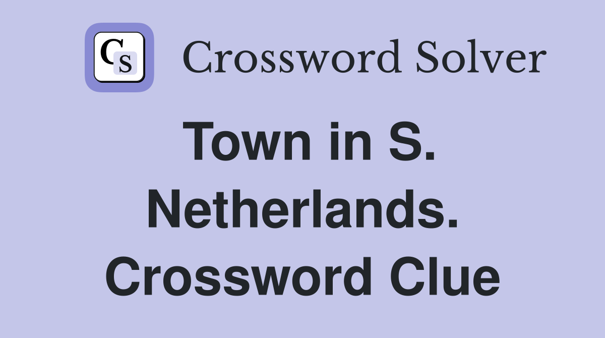 Town in S. Netherlands. Crossword Clue