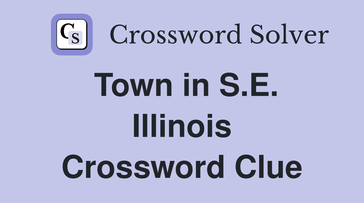 Town in S.E. Illinois Crossword Clue